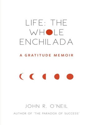 cover image of Life: the Whole Enchilada: a Gratitude Memoir